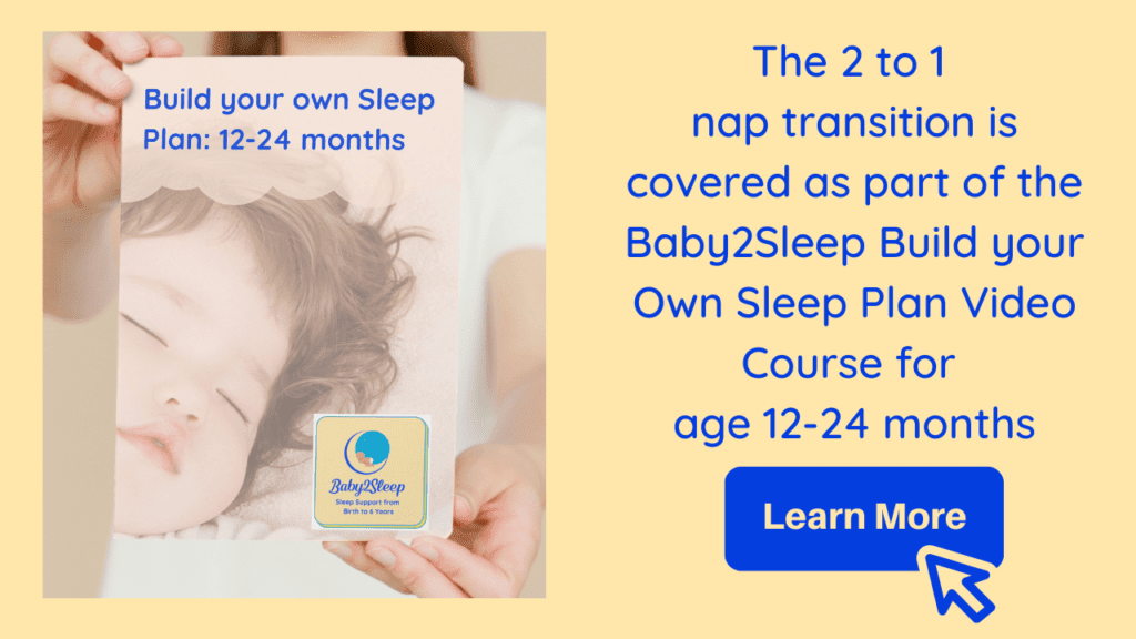 Advert: Text reads The 2 to 1 nap transition is covered as part of the Baby2Sleep Build your own Sleep Plan video course for ages 12-24 months . Click to Learn more.